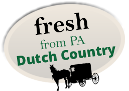 Fresh from PA Dutch Country